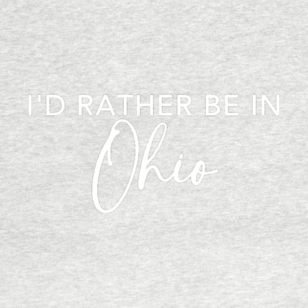 I'd Rather Be In Ohio by RefinedApparelLTD